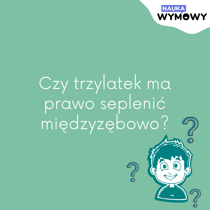 Infografika - Czy trzylatek ma prawo seplenić międzyzębowo?